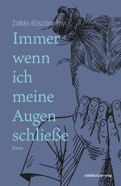 Cover: 9783963113864 | Immer wenn ich meine Augen schließe; . | Roman | Zoltan Böszörményi