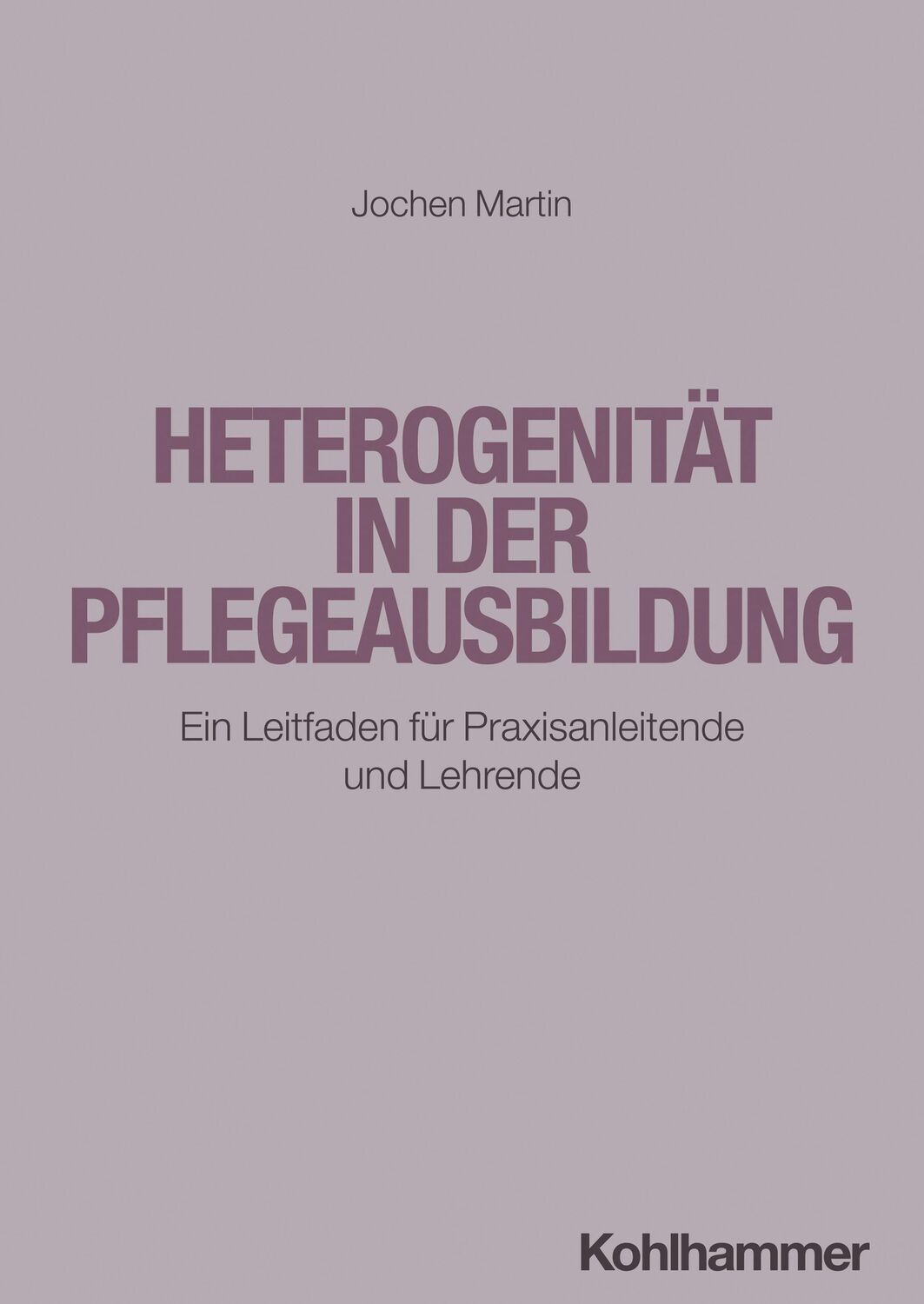 Cover: 9783170443150 | Heterogenität in der Pflegeausbildung | Jochen Martin | Taschenbuch