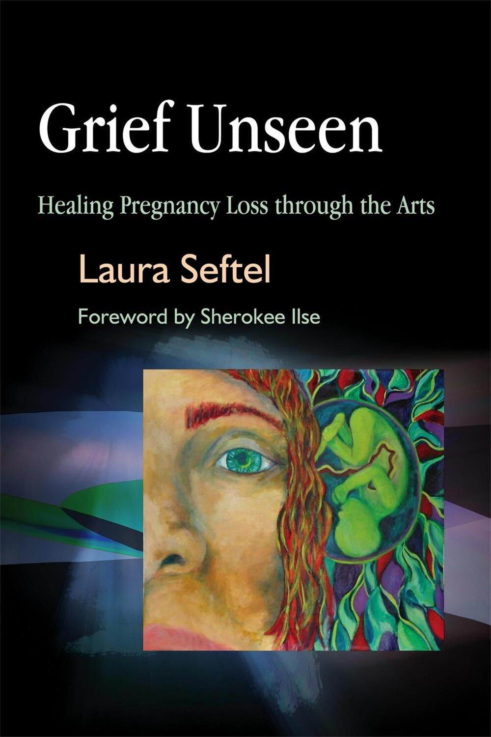 Cover: 9781843108054 | Grief Unseen | Healing Pregnancy Loss Through the Arts | Laura Seftel