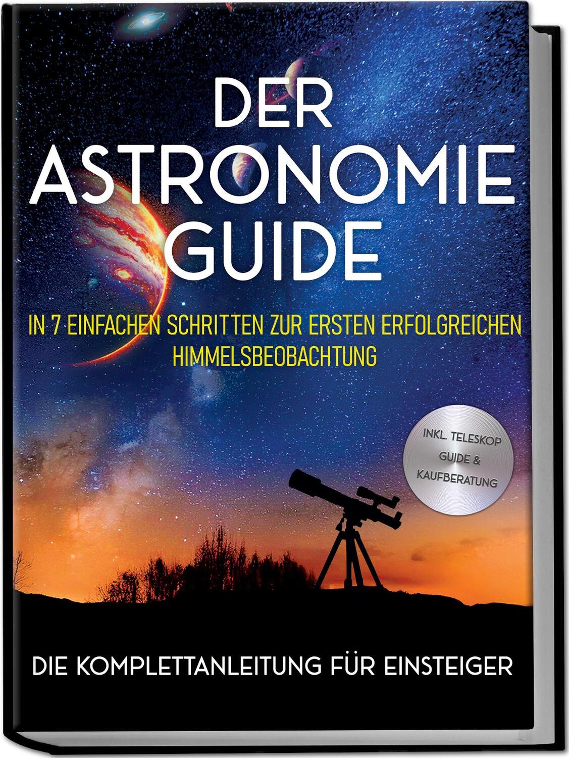 Cover: 9783757602284 | Der Astronomie Guide - Die Komplettanleitung für Einsteiger: In 7...