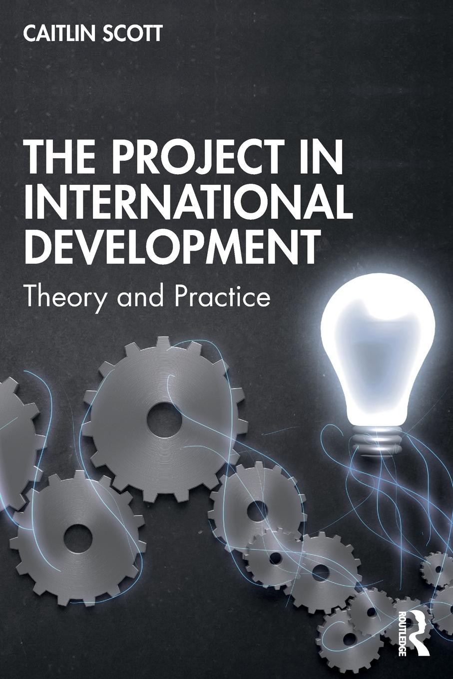 Cover: 9781138384828 | The Project in International Development | Theory and Practice | Scott