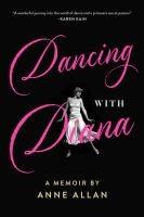 Cover: 9781998365463 | Dancing with Diana | A Memoir by Anne Allan | Anne Allan | Taschenbuch