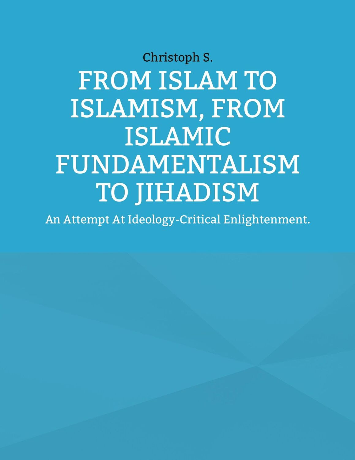 Cover: 9783759774699 | From Islam To Islamism, From Islamic Fundamentalism To Jihadism | S.