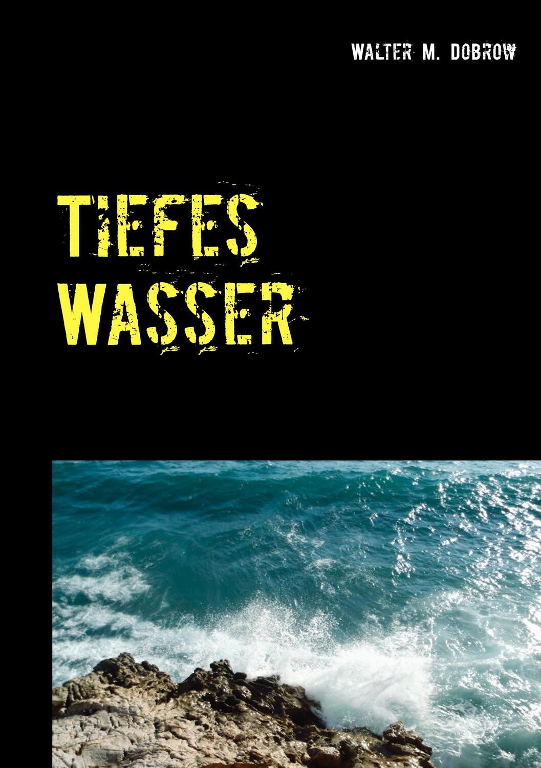 Cover: 9783750424708 | Tiefes Wasser | Walter M. Dobrow | Taschenbuch | Books on Demand