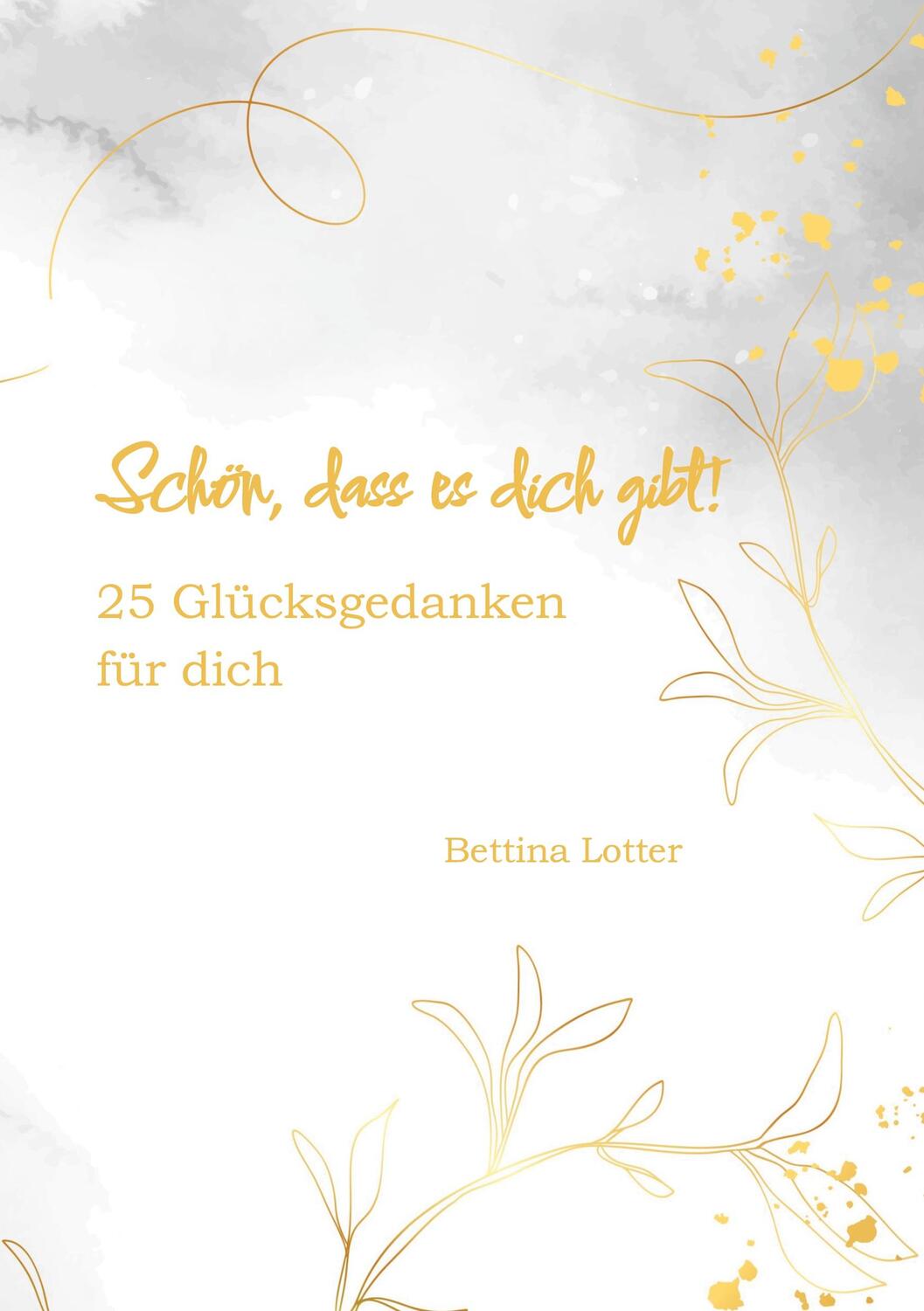 Cover: 9783756889235 | Schön, dass es dich gibt! | 25 Glücksgedanken für dich | Lotter | Buch