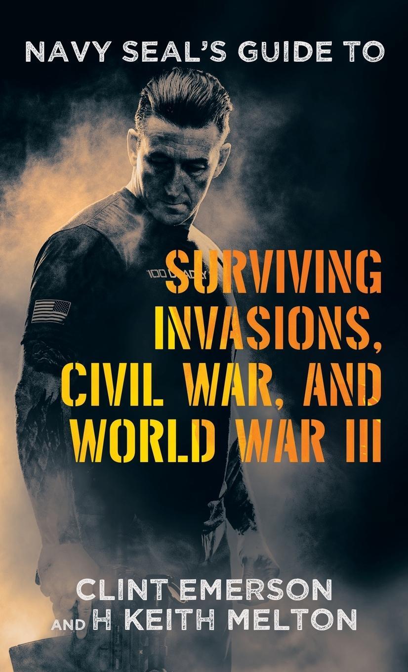 Cover: 9781665755801 | Navy SEAL's Guide to Surviving Invasions, Civil War, and World War III