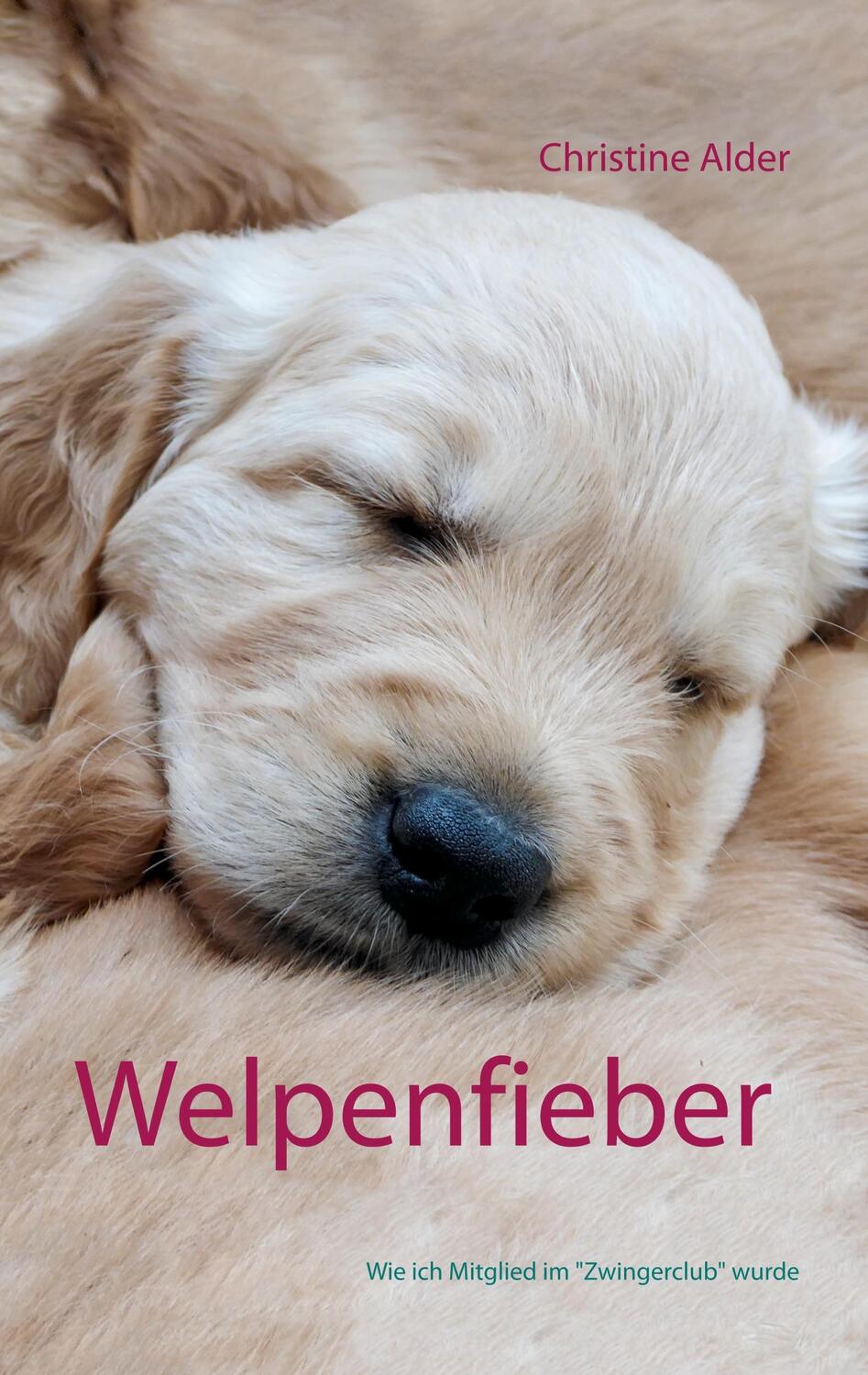 Cover: 9783750421844 | Welpenfieber | Wie ich Mitglied im "Zwingerclub" wurde | Alder | Buch