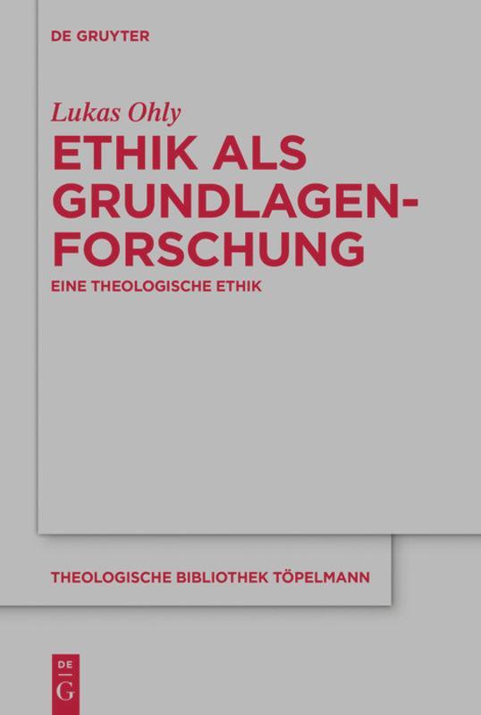 Cover: 9783110705324 | Ethik als Grundlagenforschung | Eine theologische Ethik | Lukas Ohly