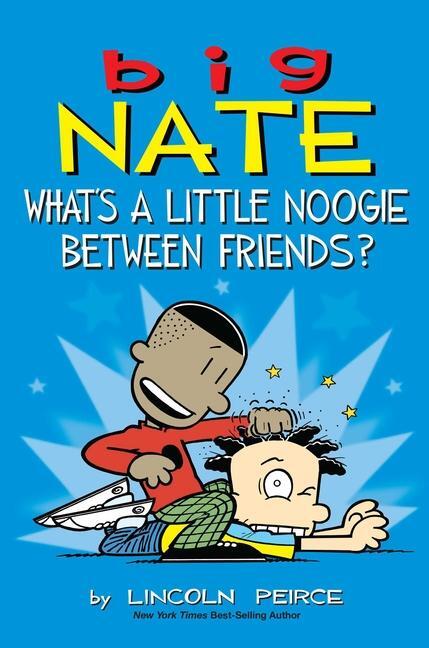 Cover: 9781449462291 | Big Nate: What's a Little Noogie Between Friends? | Lincoln Peirce