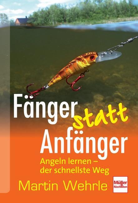 Cover: 9783275020003 | Fänger statt Anfänger | Angeln lernen - der schnellste Weg | Wehrle