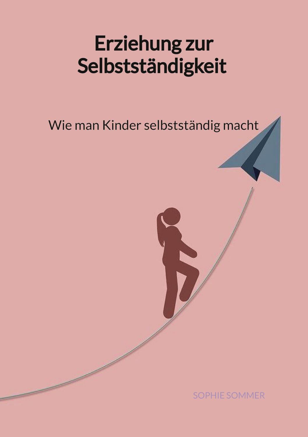 Cover: 9783347946873 | Erziehung zur Selbstständigkeit - Wie man Kinder selbstständig macht