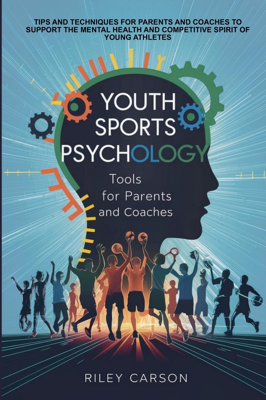 Cover: 9798227545190 | Youth Sports Psychology | Tools for Parents and Coaches | Riley Carson