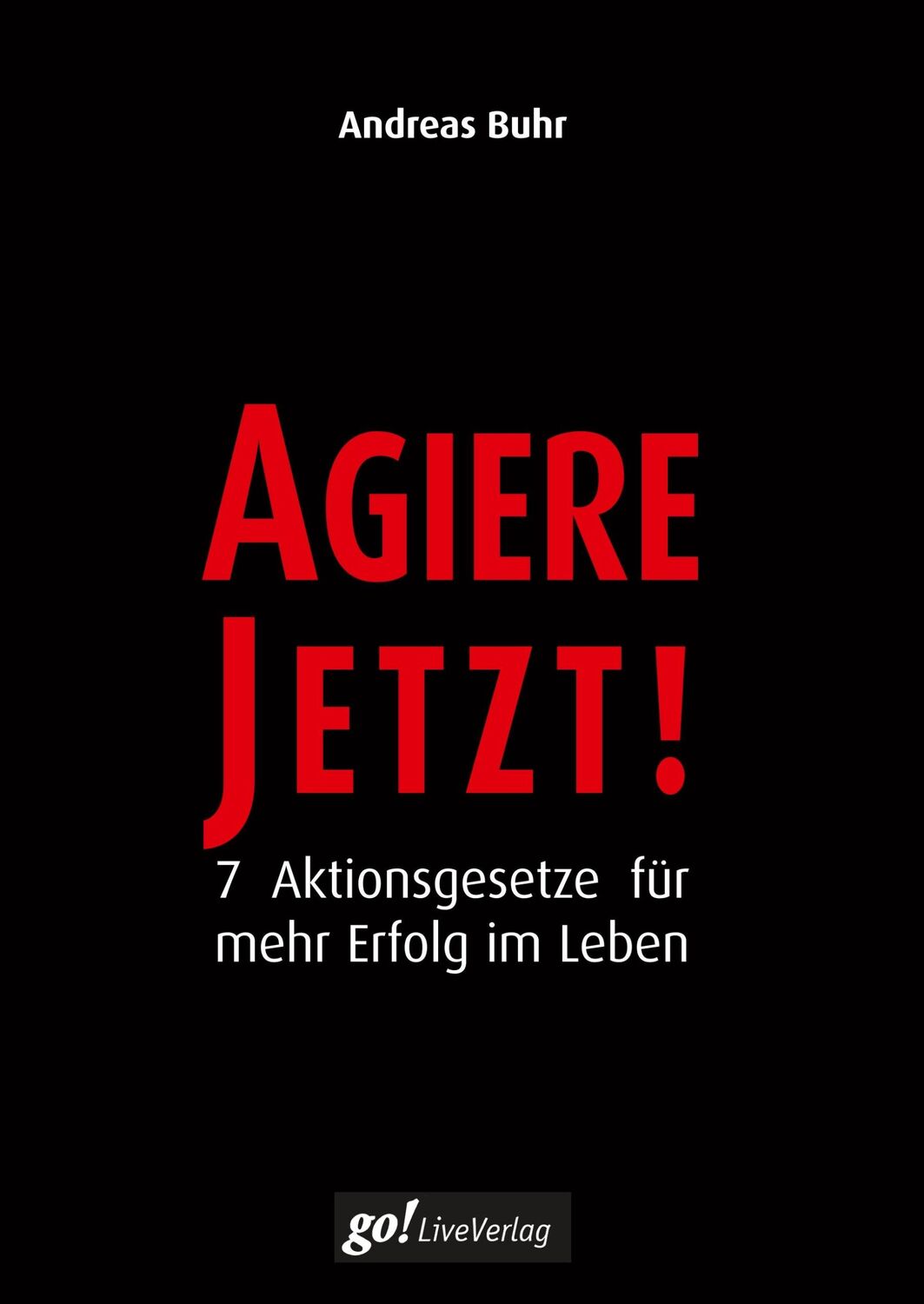 Cover: 9783981822014 | Agiere jetzt! | 7 Aktionsgesetze für mehr Erfolg im Leben | Buhr