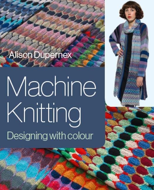 Cover: 9781785006852 | Machine Knitting | Designing with Colour | Alison Dupernex | Buch