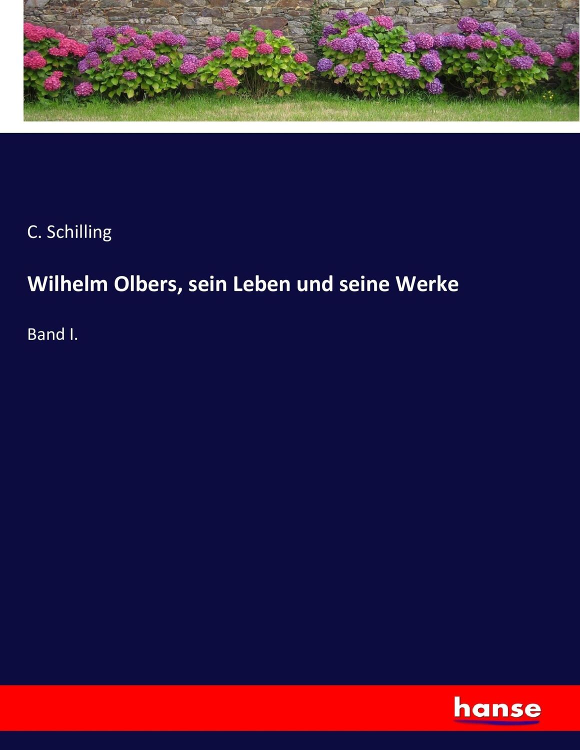 Cover: 9783743357884 | Wilhelm Olbers, sein Leben und seine Werke | Band I. | C. Schilling