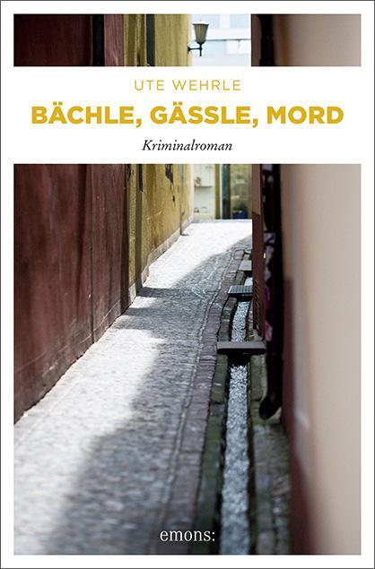 Cover: 9783954513123 | Bächle, Gässle, Mord | Ute Wehrle | Taschenbuch | 288 S. | Deutsch