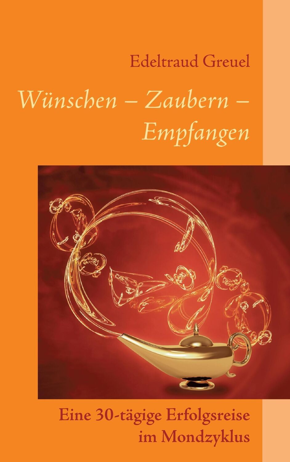 Cover: 9783739208046 | Wünsche - Zaubern - Empfangen | Edeltraud Greuel | Taschenbuch | 2016