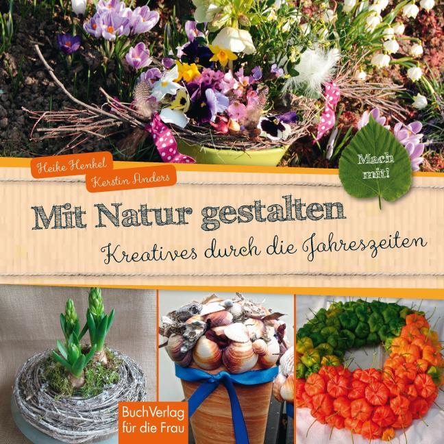 Cover: 9783897984660 | Mach mit! Mit Natur gestalten | Kreatives durch die Jahreszeiten