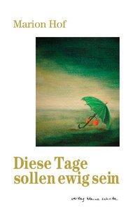 Cover: 9783899681147 | Hof, M: Diese Tage sollen ewig sein | Gedichte - Poems | Marion Hof