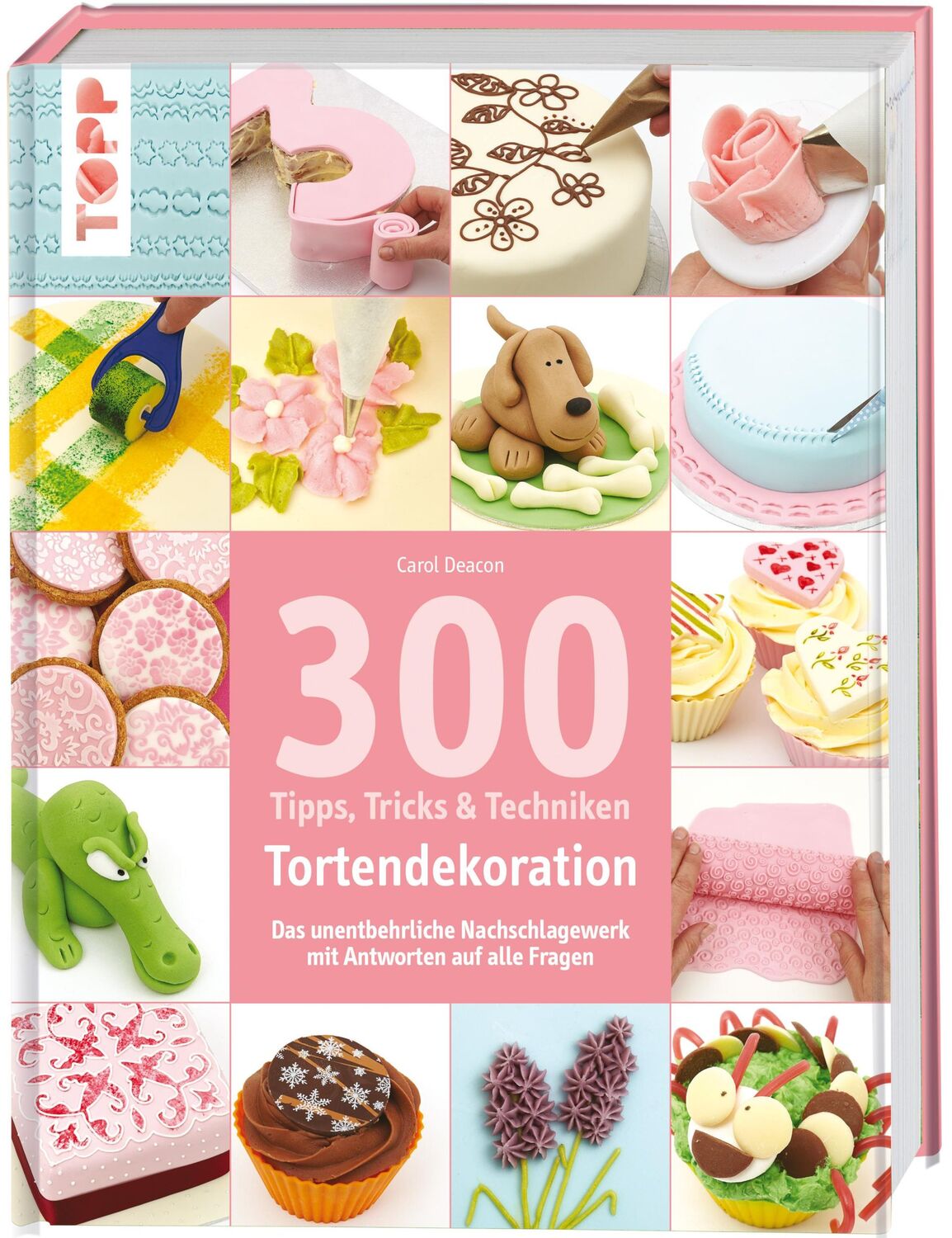 Cover: 9783772480096 | 300 Tipps, Tricks und Techniken Tortendekoration | Carol Deacon | Buch