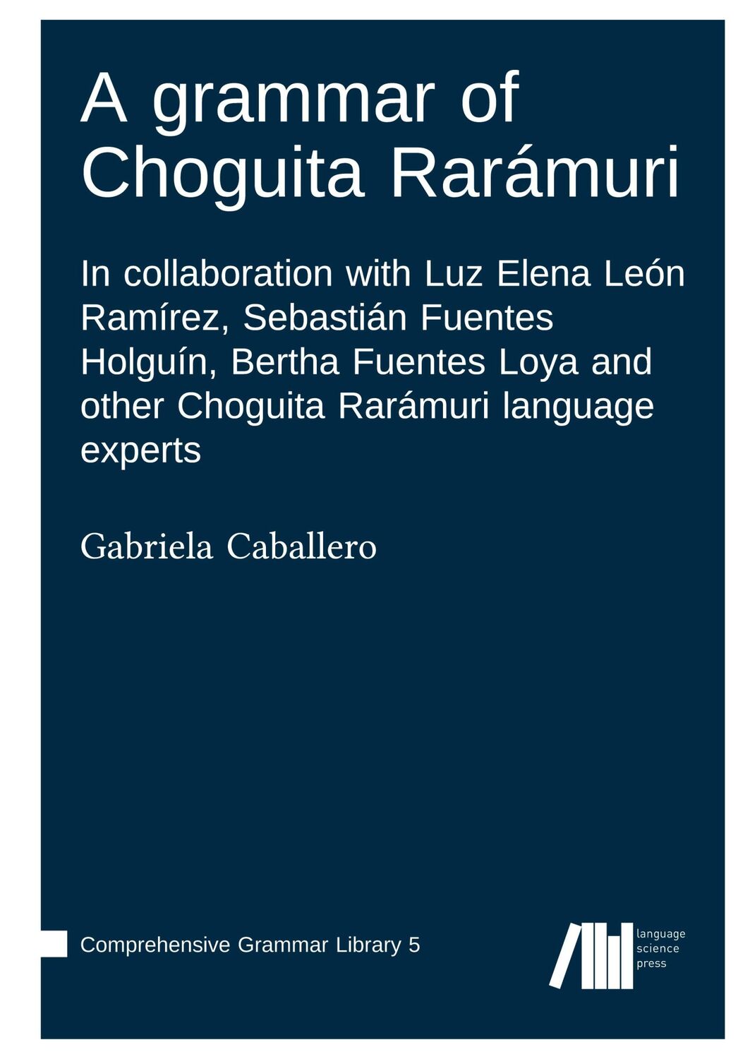 Cover: 9783985540570 | A grammar of Choguita Rarámuri | Gabriela Caballero | Buch | Englisch