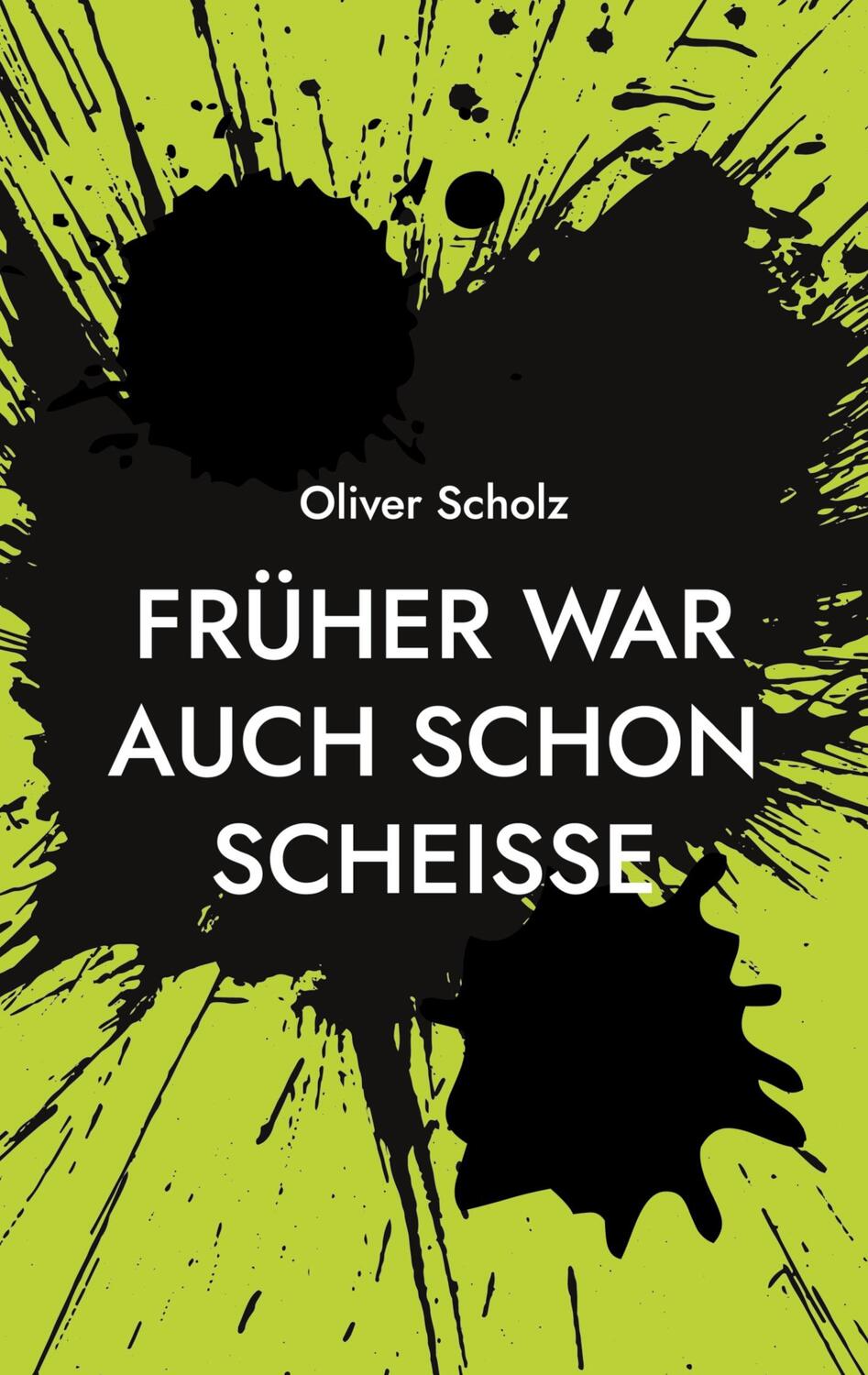 Cover: 9783756218387 | Früher war auch schon scheiße | Ausgewählte Texte 2015 - 2022 | Scholz