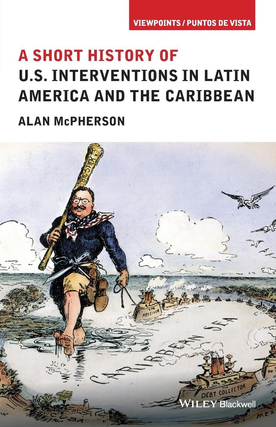 Cover: 9781118954003 | A Short History of U.S. Interventions in Latin America and the...