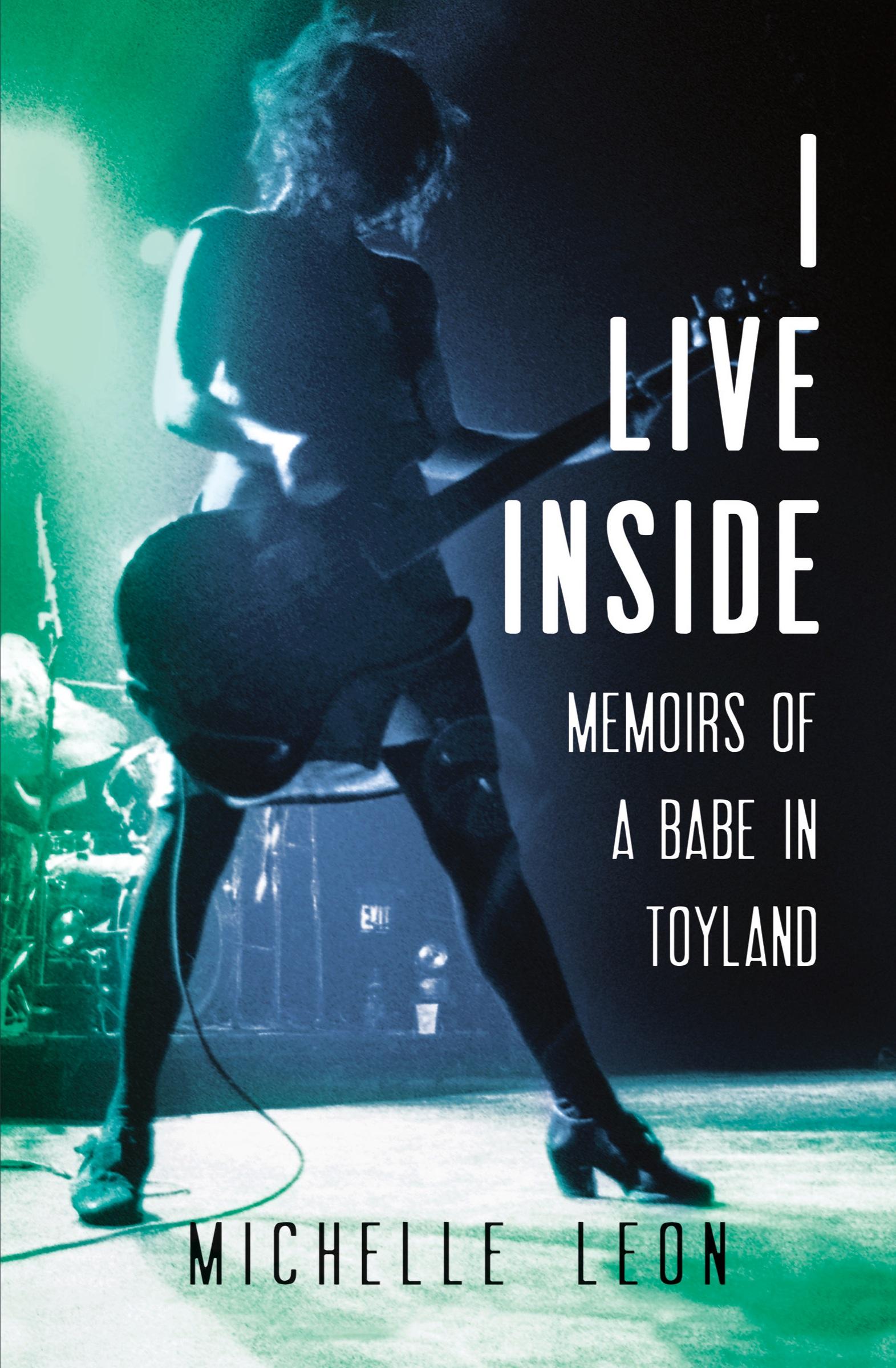 Cover: 9781681343006 | I Live Inside | Memoirs of a Babe in Toyland | Michelle Leon | Buch