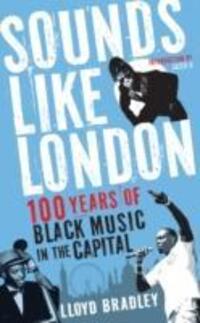 Cover: 9781846687617 | Sounds Like London | 100 Years of Black Music in the Capital | Bradley