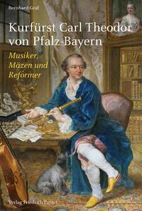 Cover: 9783791735221 | Kurfürst Carl Theodor von Pfalz-Bayern | Musiker, Mäzen und Reformer