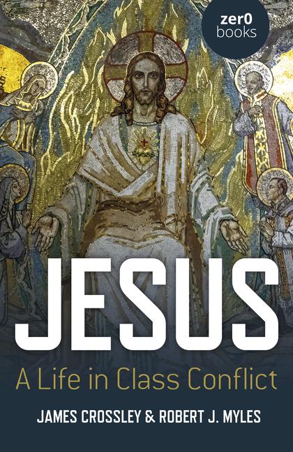 Cover: 9781803410821 | Jesus | A Life in Class Conflict | James Crossley (u. a.) | Buch