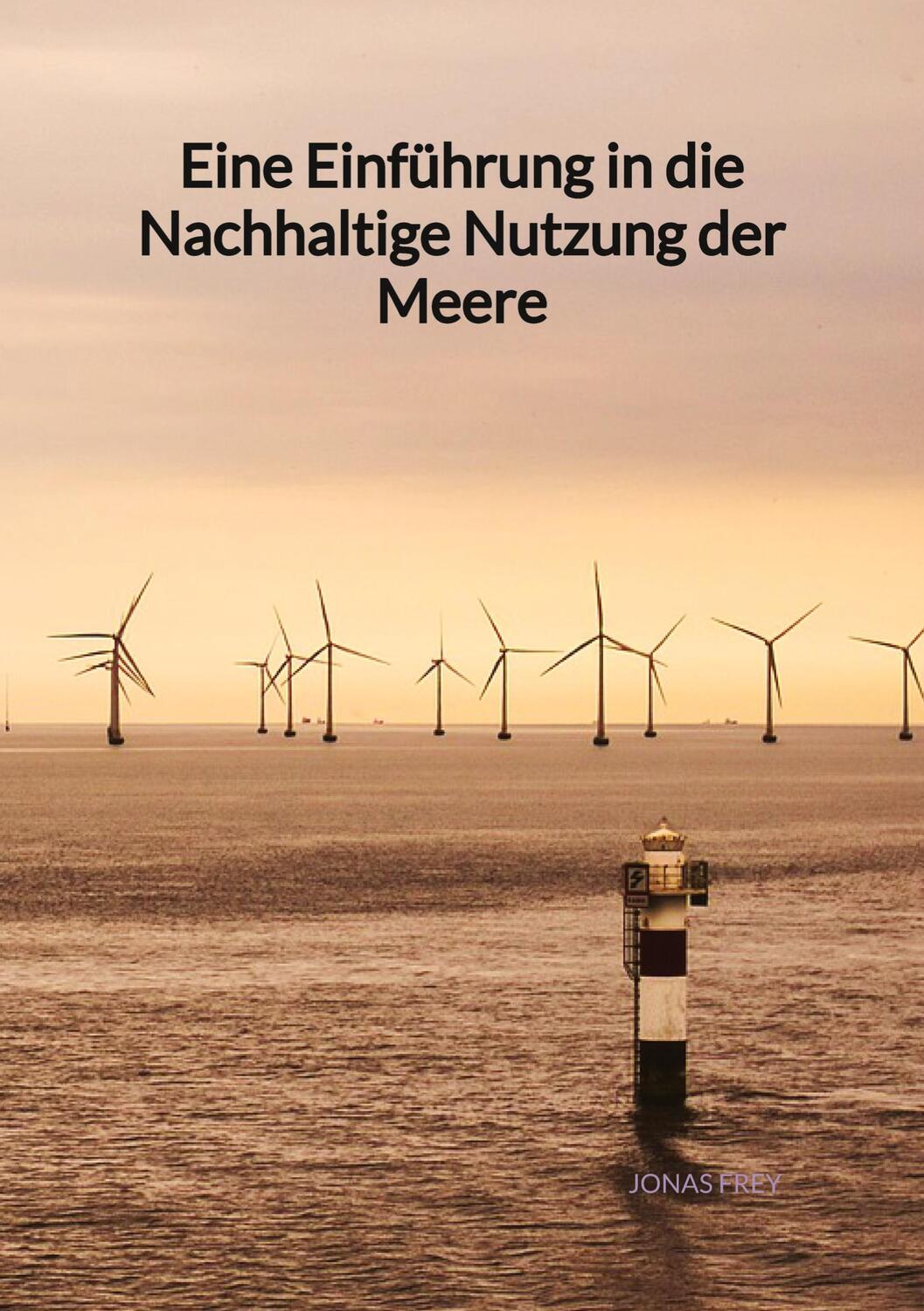 Cover: 9783347975958 | Eine Einführung in die Nachhaltige Nutzung der Meere | Jonas Frey