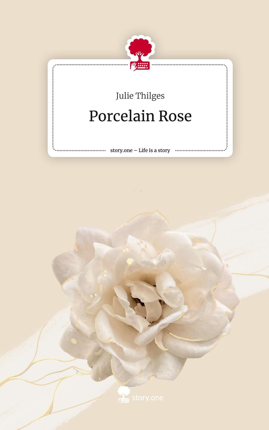 Cover: 9783711546753 | Porcelain Rose. Life is a Story - story.one | Julie Thilges | Buch