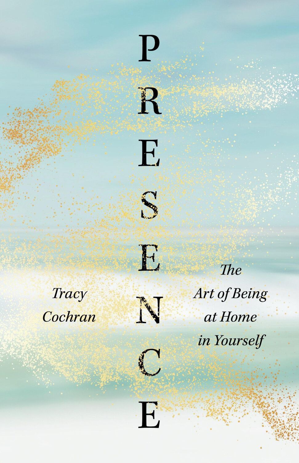 Cover: 9781645471806 | Presence | The Art of Being at Home in Yourself | Tracy Cochran | Buch