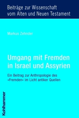 Cover: 9783170189973 | Umgang mit Fremden in Israel und Assyrien | Markus Zehnder | Buch