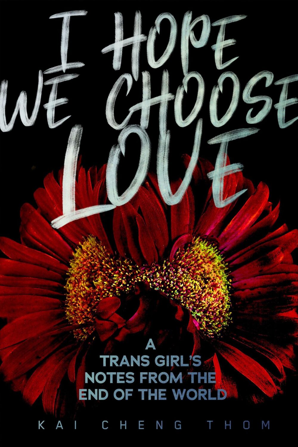 Cover: 9781551527758 | I Hope We Choose Love | A Trans Girl's Notes from the End of the World