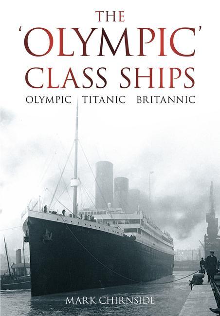 Cover: 9780752458953 | The 'Olympic' Class Ships | Olympic, Titanic, Britannic | Chirnside