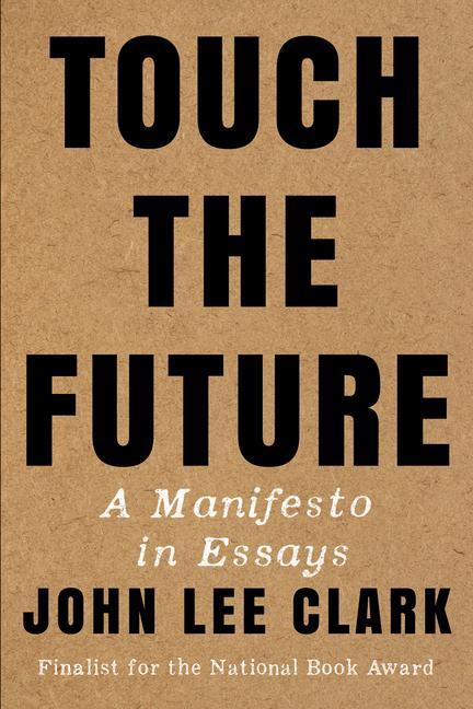 Cover: 9781324086413 | Touch the Future | A Manifesto in Essays | John Lee Clark | Buch