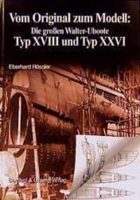 Cover: 9783763760190 | Vom Original zum Modell: Die grossen Walter-Uboote Typ XVIII und...