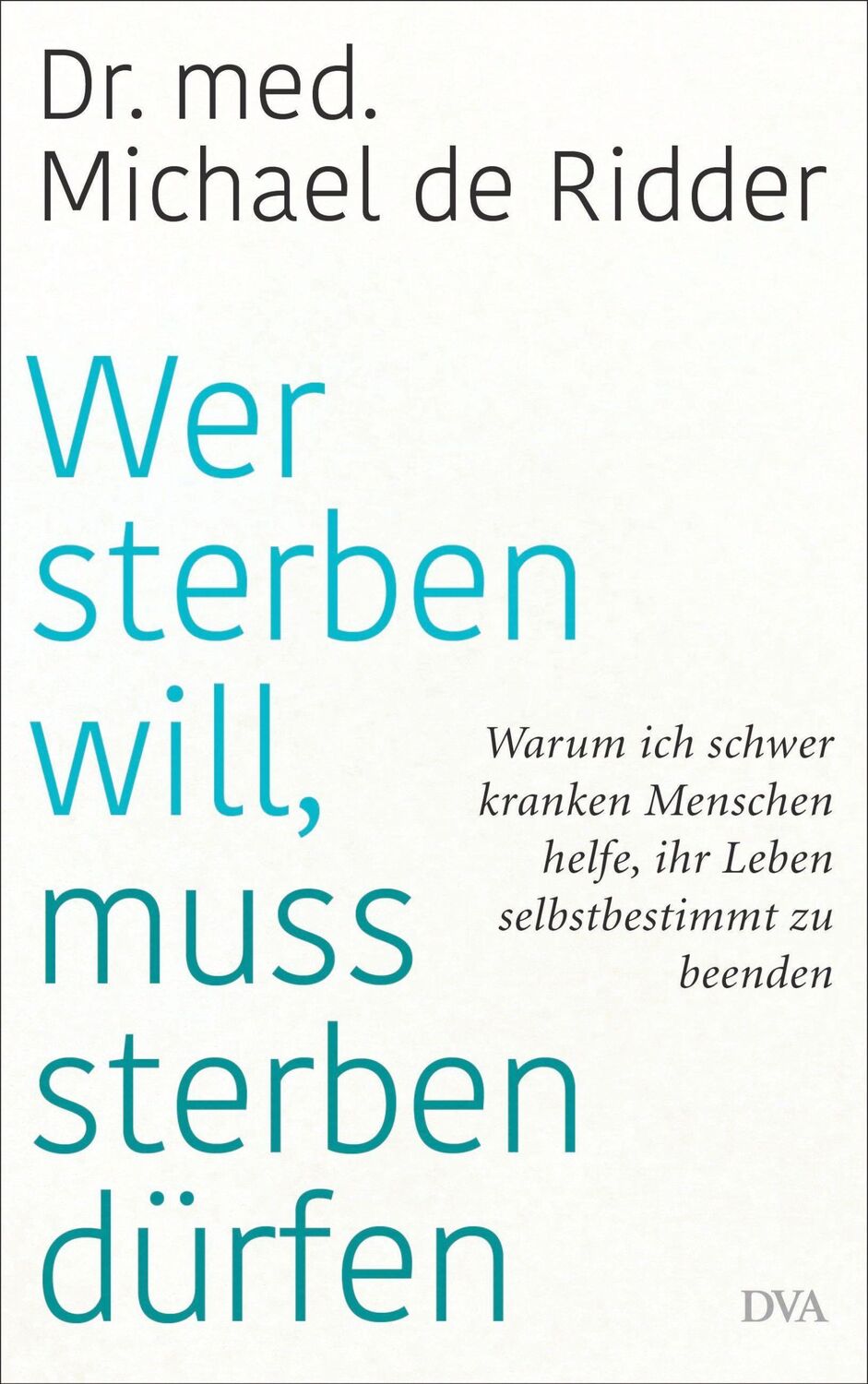 Cover: 9783421048776 | Wer sterben will, muss sterben dürfen | Michael De Ridder | Buch | DVA