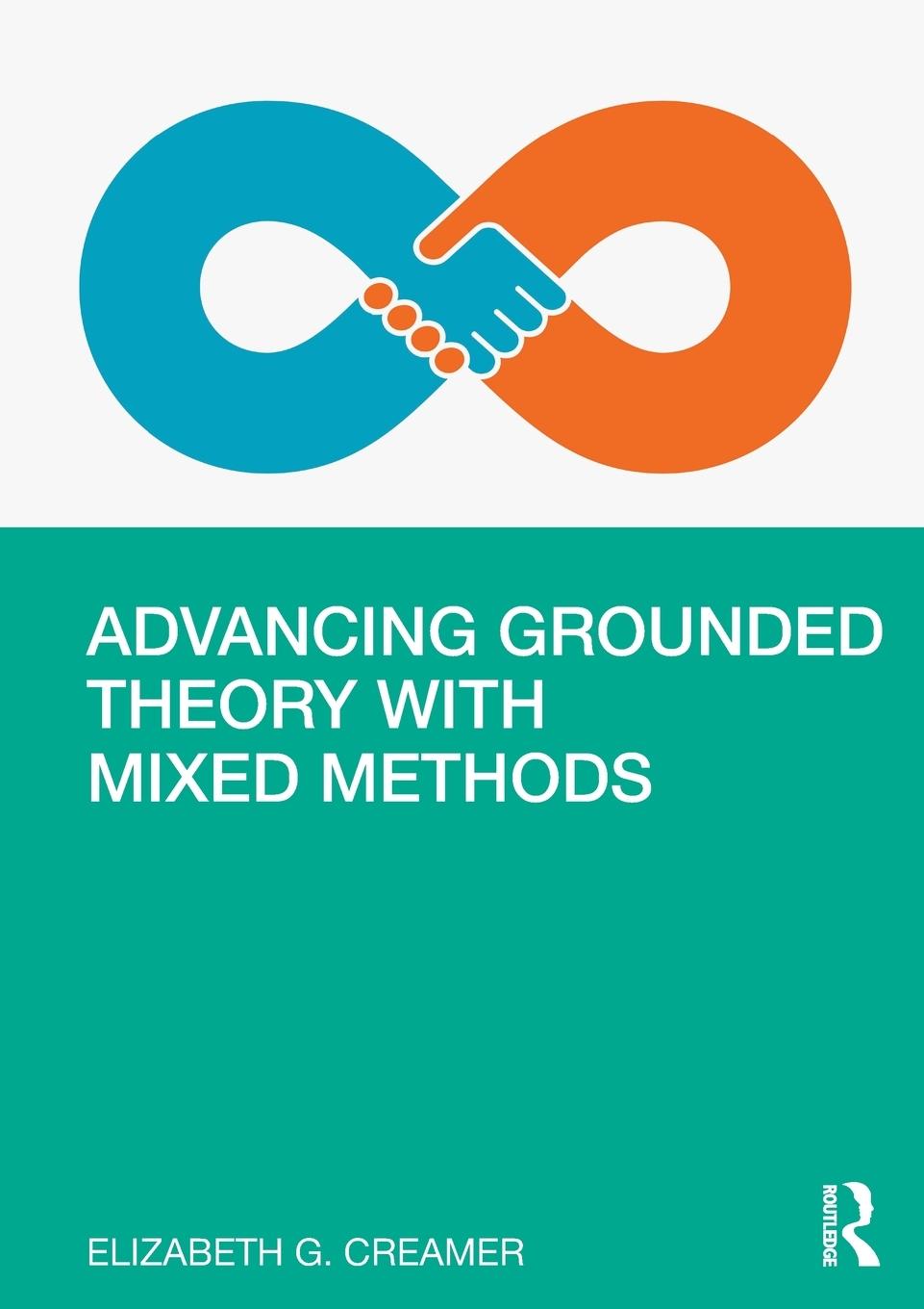 Cover: 9780367174804 | Advancing Grounded Theory with Mixed Methods | Elizabeth G. Creamer