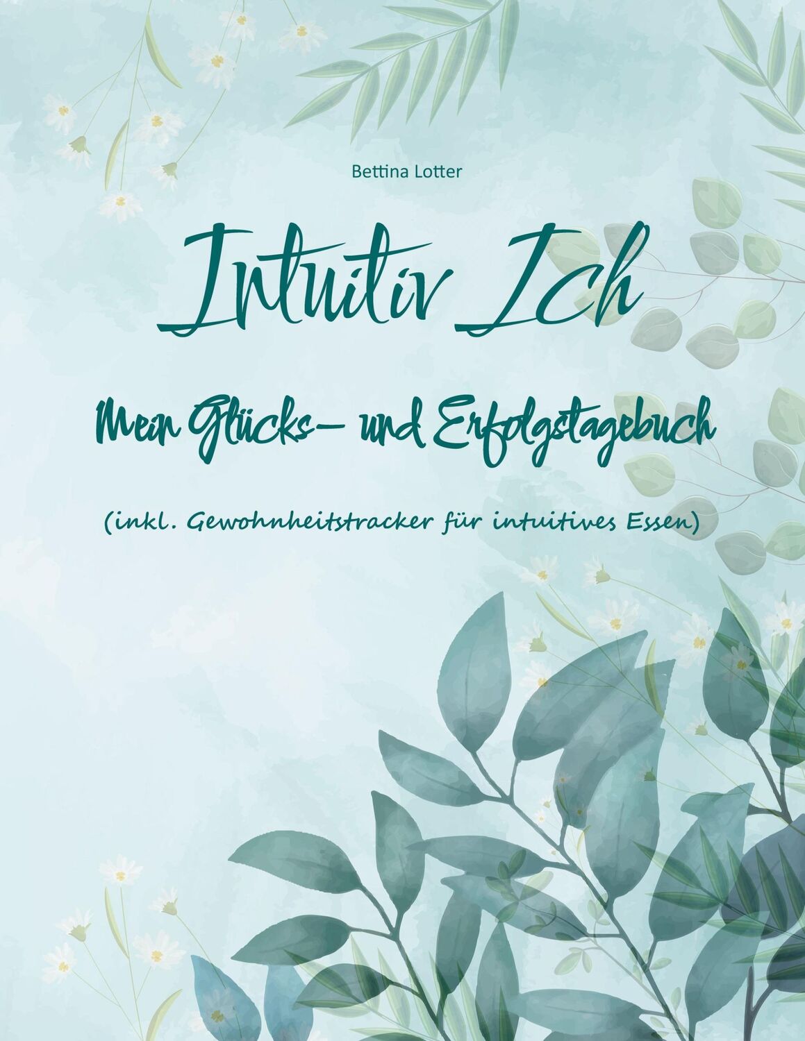 Cover: 9783756898312 | Intuitiv Ich | Bettina Lotter | Taschenbuch | Paperback | 156 S.