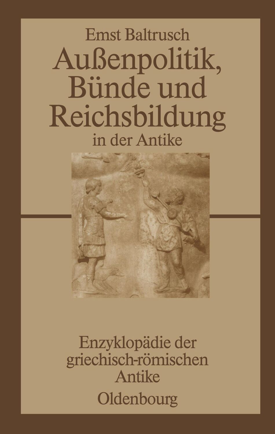 Cover: 9783486584011 | Außenpolitik, Bünde und Reichsbildung in der Antike | Ernst Baltrusch