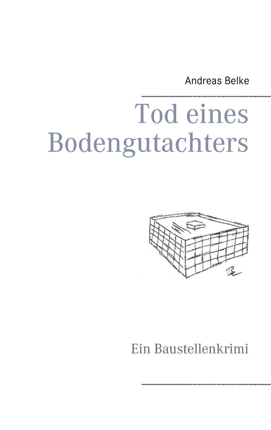 Cover: 9783739242835 | Tod eines Bodengutachters | Ein Baustellenkrimi | Andreas Belke | Buch