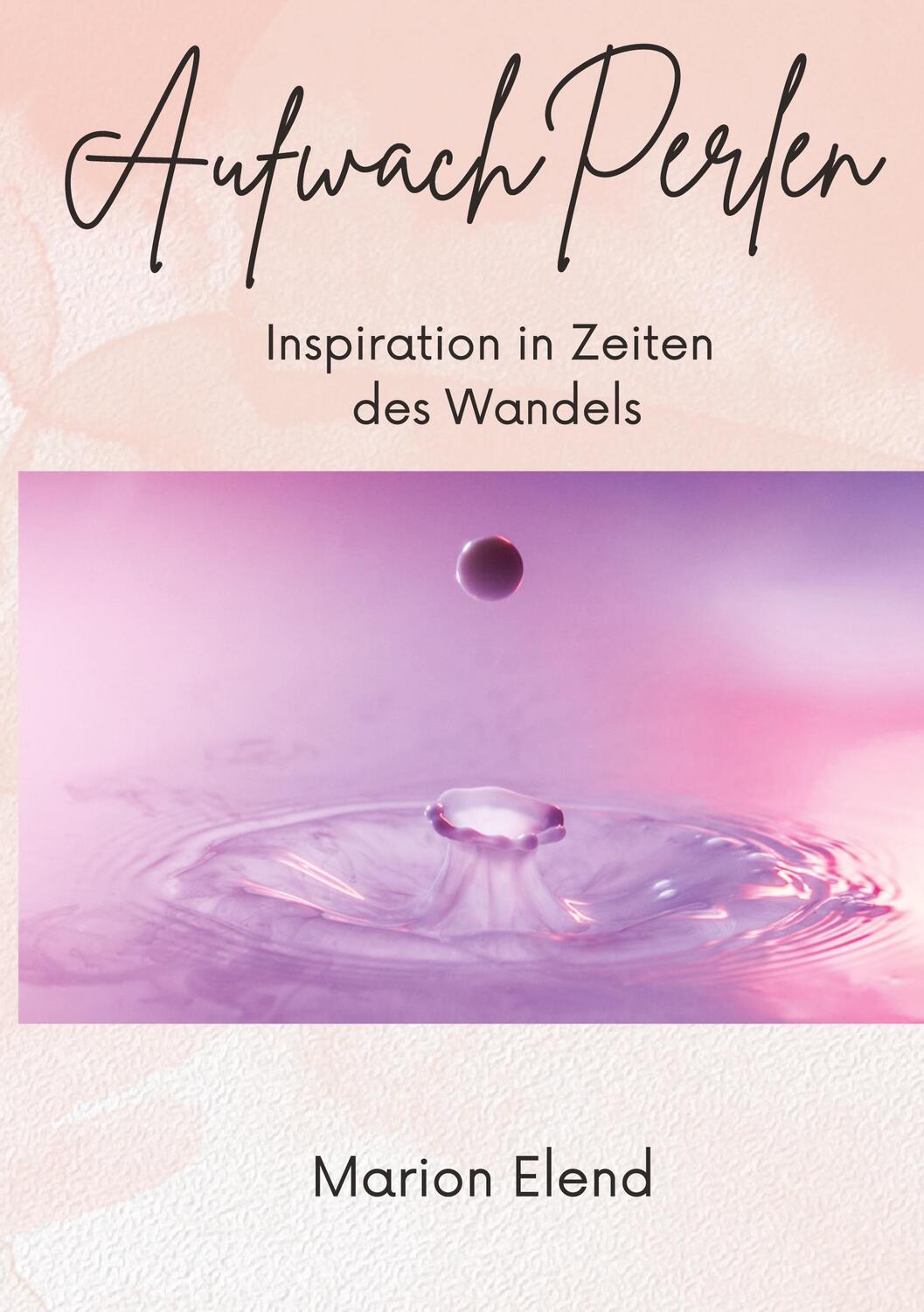 Cover: 9783347914858 | AufwachPerlen | Inspiration in Zeiten des Wandels | Marion Elend