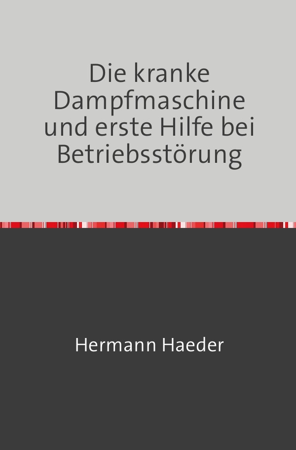 Cover: 9783746721804 | Die kranke Dampfmaschine und erste Hilfe bei Betriebsstörung | Haeder