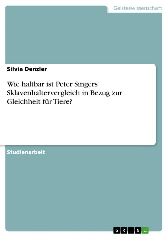 Cover: 9783668546516 | Wie haltbar ist Peter Singers Sklavenhaltervergleich in Bezug zur...