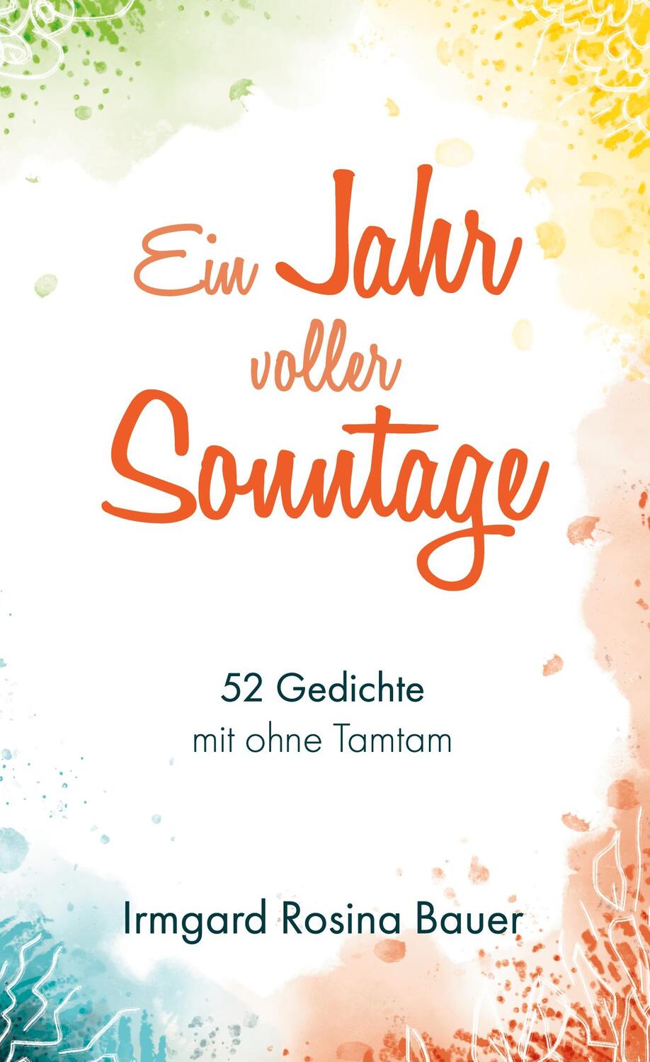 Cover: 9783754348130 | Ein Jahr voller Sonntage | 52 Gedichte mit ohne Tamtam | Bauer | Buch