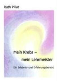 Cover: 9783833437441 | Mein Krebs - mein Lehrmeister | Ein Erlebnis- und Erfahrungsbericht