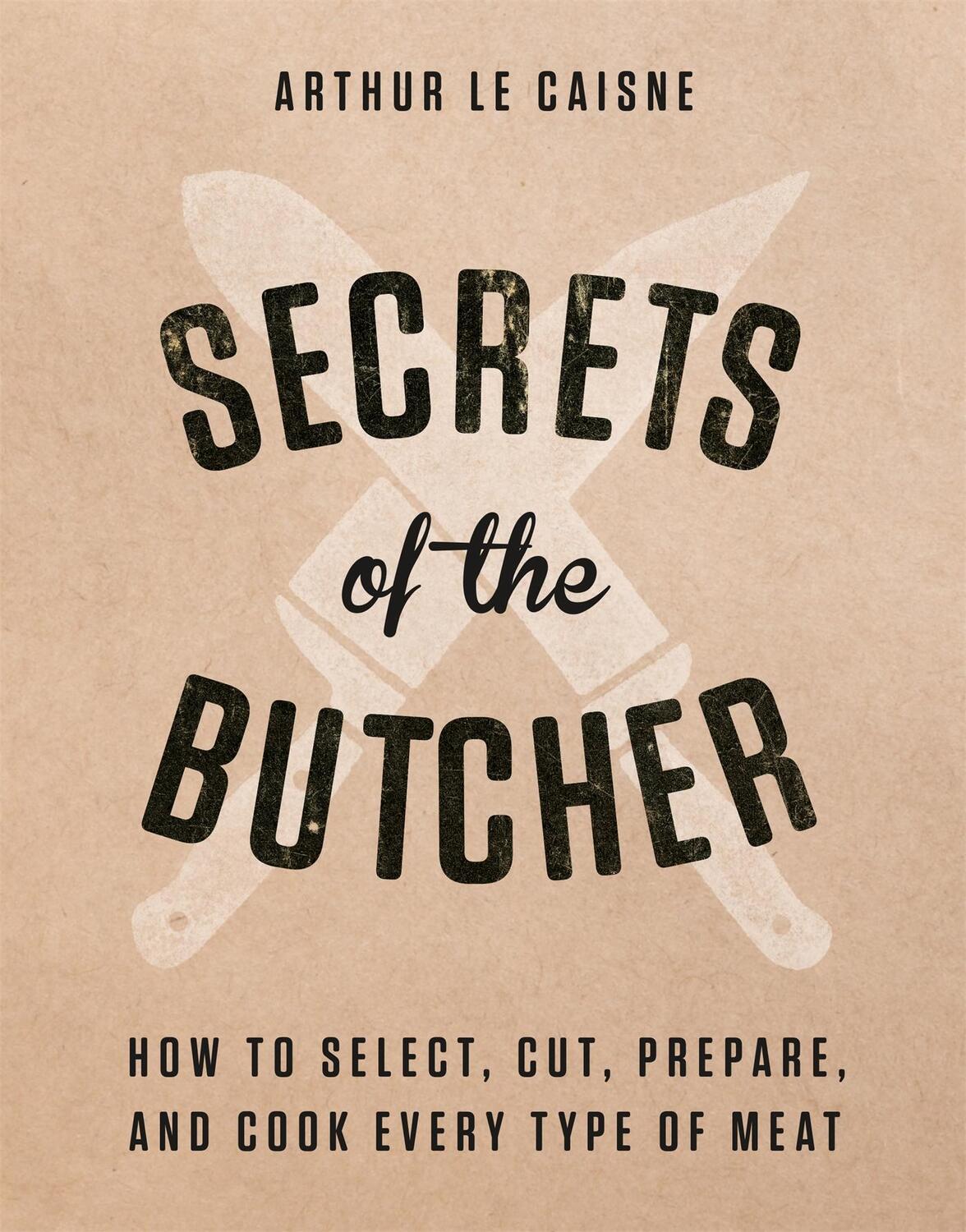 Cover: 9780316480666 | Secrets of the Butcher | Arthur Le Caisne | Buch | Gebunden | Englisch